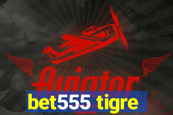 bet555 tigre